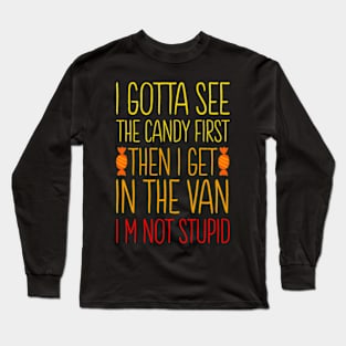 I Gotta See The Candy First I'm Not Stupid | Creepy Adult Long Sleeve T-Shirt